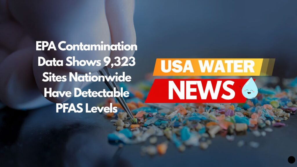 EPA Data Shows 9,323 Sites Nationwide Have Detectable PFAS Levels – What This Means for Your Family’s Water Safety