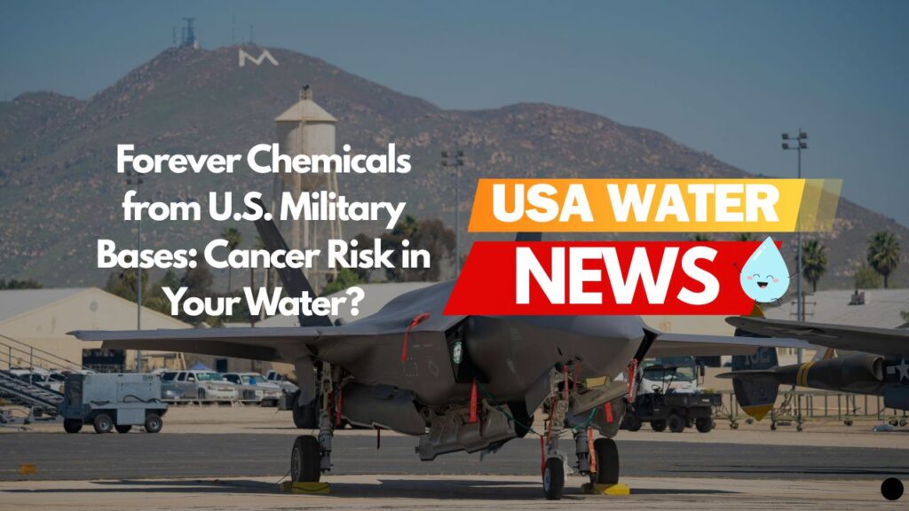 Forever Chemicals from U.S. Military Bases: Cancer Risk in Your Water?