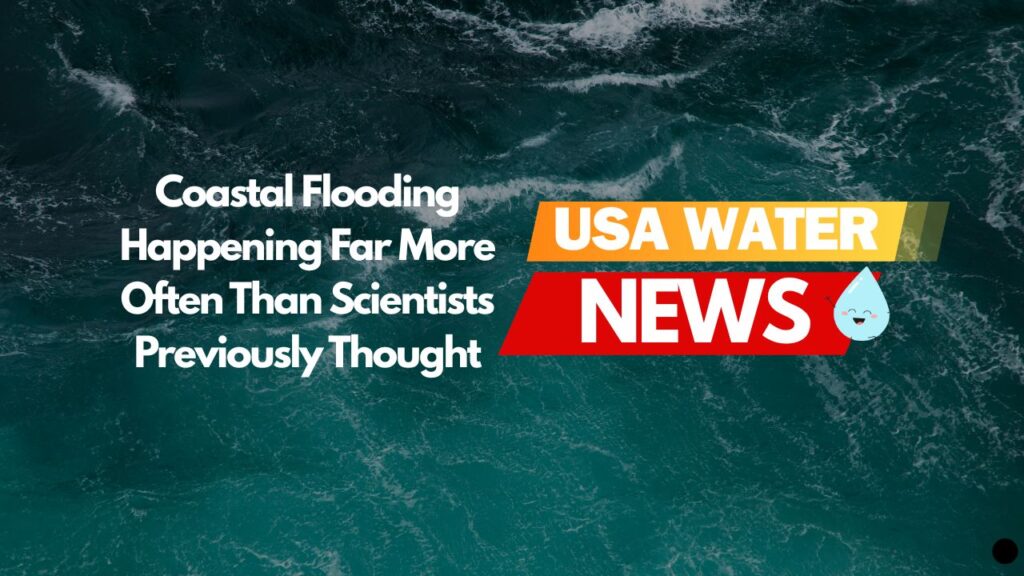 Coastal Flooding Happening Far More Often Than Scientists Previously Thought