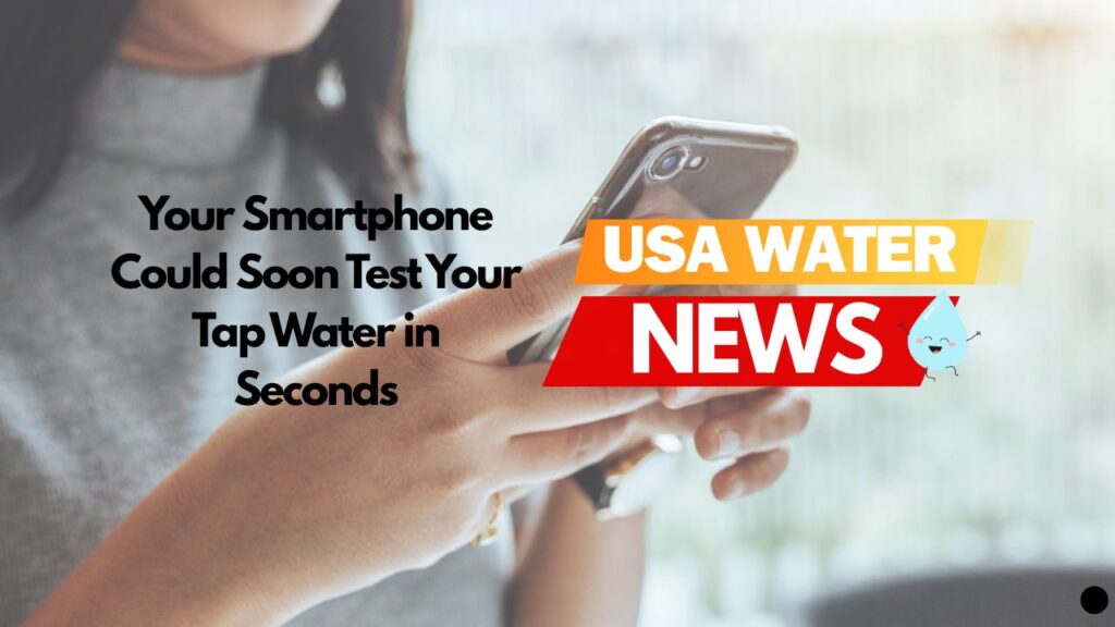 Your Smartphone Could Soon Test Your Tap Water in Seconds