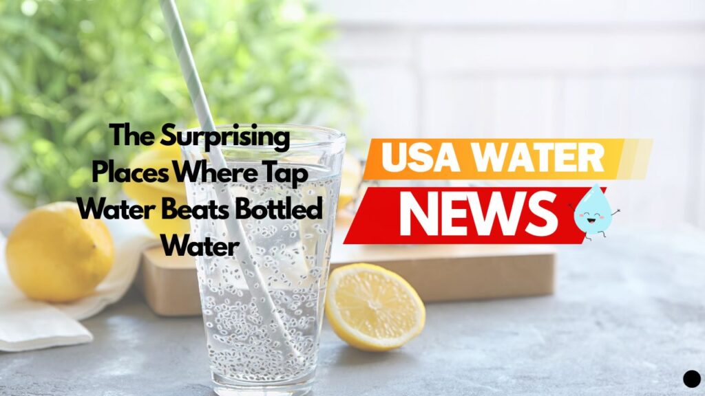 The Surprising Places Where Tap Water Beats Bottled Water