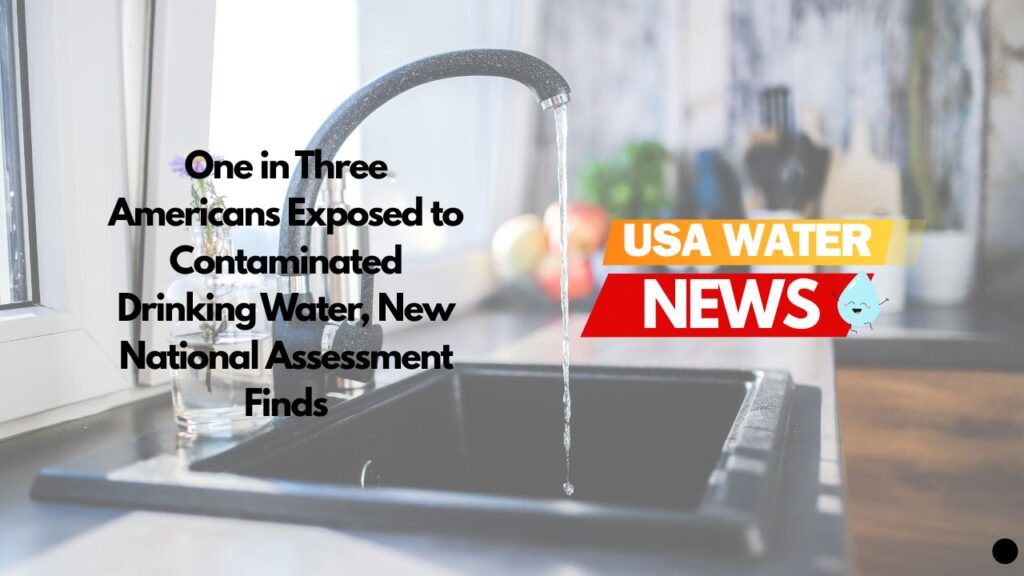 One in Three Americans Exposed to Contaminated Drinking Water, New National Assessment Finds